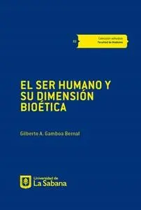 «El ser humano y su dimensión bioética» by Gilberto Gamboa