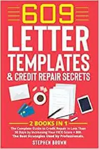 609 Letter Templates & Credit Repair Secrets: 2 Books in 1: The Complete Guide to Credit Repair in Less Than 30 Days