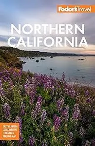 Fodor's Northern California: With Napa & Sonoma, Yosemite, San Francisco, Lake Tahoe & The Best Road Trips  Ed 16