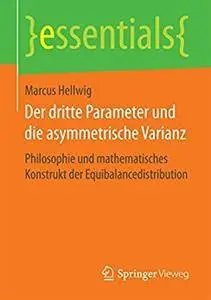 Der dritte Parameter und die asymmetrische Varianz:Philosophie und mathematisches Konstrukt der Equibalancedistribution[Repost]