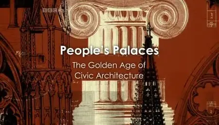 BBC - People's Palaces - The Golden Age of Civic Architecture (2010)