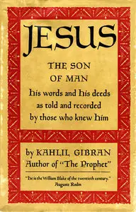 Jesus the Son of Man: His Words and His Deeds as Told and Recorded by Those Who Knew Him