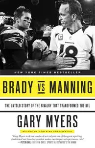 Brady vs. Manning: The Untold Story of the Rivalry That Transformed the NFL