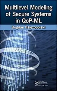Multilevel Modeling of Secure Systems in QoP-ML (Repost)