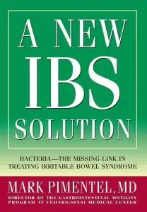 Mark Pimentel, "A New IBS Solution: Bacteria-The Missing Link in Treating Irritable Bowel Syndrome"