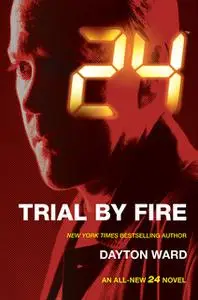 «24: Trial by Fire» by Dayton Ward