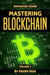 Blockchain: Mastering Blockchain (Advanced Guide Book 2)