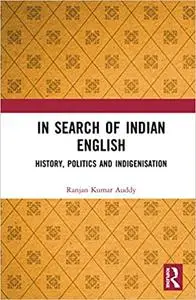 In Search of Indian English: History, Politics and Indigenisation