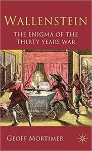 Wallenstein: The Enigma of the Thirty Years War