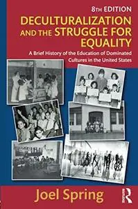 Deculturalization and the Struggle for Equality: A Brief History of the Education of Dominated Cultures in the United States