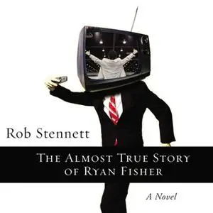 «The Almost True Story of Ryan Fisher» by Rob Stennett