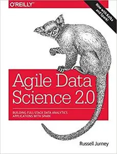 Agile Data Science 2.0: Building Full-Stack Data Analytics Applications with Spark