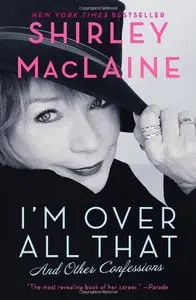 I'm Over All That: And Other Confessions