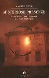 Massimo Biondi - Misteriose presenze. Viaggio tra case infestate e luoghi maledetti