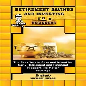 «Retirement Savings and Investing for Beginners» by Michael Wells,Instafo