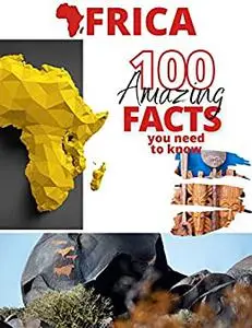 Africa: 100 Amazing Facts You Need To Know