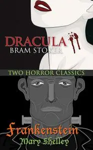 «Two Horror Classics – Frankenstein & Dracula» by Mary Shelley