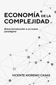 Economía de la Complejidad: Breve introducción a un nuevo paradigma (Spanish Edition)