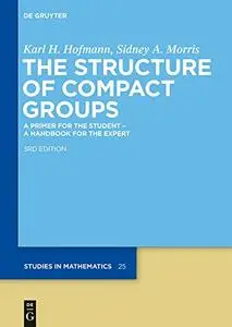 The Structure of Compact Groups: A Primer for the Student - A Handbook for the Expert