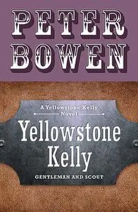 «Yellowstone Kelly» by Peter Bowen
