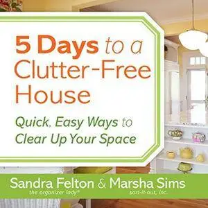 5 Days to a Clutter-Free House: Quick, Easy Ways to Clear Up Your Space [Audiobook]