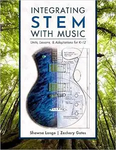 Integrating STEM with Music: Units, Lessons, and Adaptations for K-12