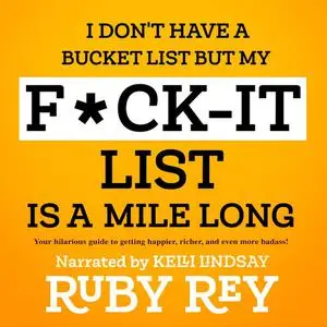 «I Don't Have a Bucket List but My F*ck-it List is a Mile Long» by Ruby Rey
