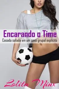 «Encarando o Time: Casada safada em um sexo grupal explícito» by Lolita Minx