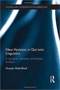 New Horizons in Qur'anic Linguistics: A Syntactic, Semantic and Stylistic Analysis