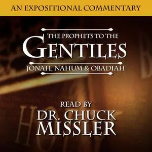 «The Prophets To The Gentiles: Jonah, Nahum, Obadiah» by Chuck Missler