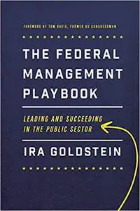 The Federal Management Playbook: Leading and Succeeding in the Public Sector