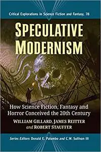 Speculative Modernism: How Science Fiction, Fantasy and Horror Conceived the Twentieth Century