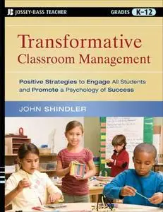 Transformative Classroom Management: Positive Strategies to Engage All Students and Promote a Psychology of Success (Repost)