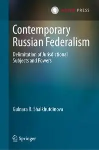 Contemporary Russian Federalism: Delimitation of Jurisdictional Subjects and Powers