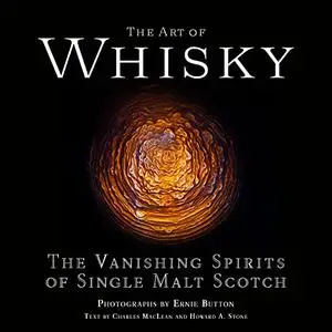 The Art of Whisky: The Vanishing Spirits of Single Malt Scotch