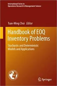 Handbook of EOQ Inventory Problems Stochastic and Deterministic Models and Applications 
