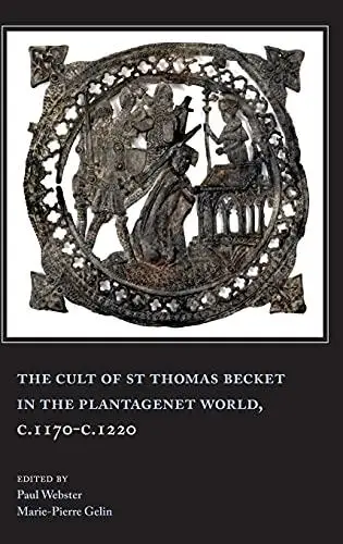 The Cult of St Thomas Becket in the Plantagenet World, C.1170-C.1220