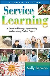 Service Learning: A Guide to Planning, Implementing, and Assessing Student Projects Ed 2