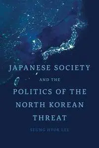 Japanese Society and the Politics of the North Korean Threat