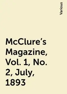 «McClure's Magazine, Vol. 1, No. 2, July, 1893» by Various
