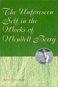 The Unforeseen Self in the Works of Wendell Berry