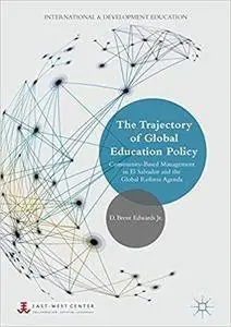 The Trajectory of Global Education Policy: Community-Based Management in El Salvador and the Global Reform Agenda