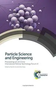 Particle Science and Engineering: Proceedings of UK-China International Particle Technology Forum IV (Repost)