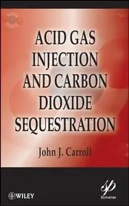 Acid Gas Injection and Carbon Dioxide Sequestration (Wiley-Scrivener)