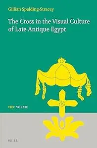 The Cross in the Visual Culture of Late Antique Egypt