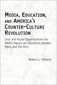 Media, Education, and America’s Counter-Culture Revolution: Lost and Found Opportunities for Media Impact on Education, Gender,