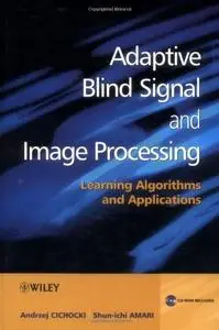 Adaptive Blind Signal and Image Processing: Learning Algorithms and Applications