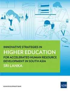 «Innovative Strategies in Higher Education for Accelerated Human Resource Development in South Asia» by Asian Developmen