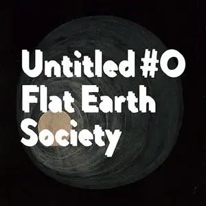 Flat Earth Society - Untitled #0 (2018)