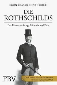 Die Rothschilds Des Hauses Aufstieg, Blutezeit und Erbe - Egon Caesar Conte Corti